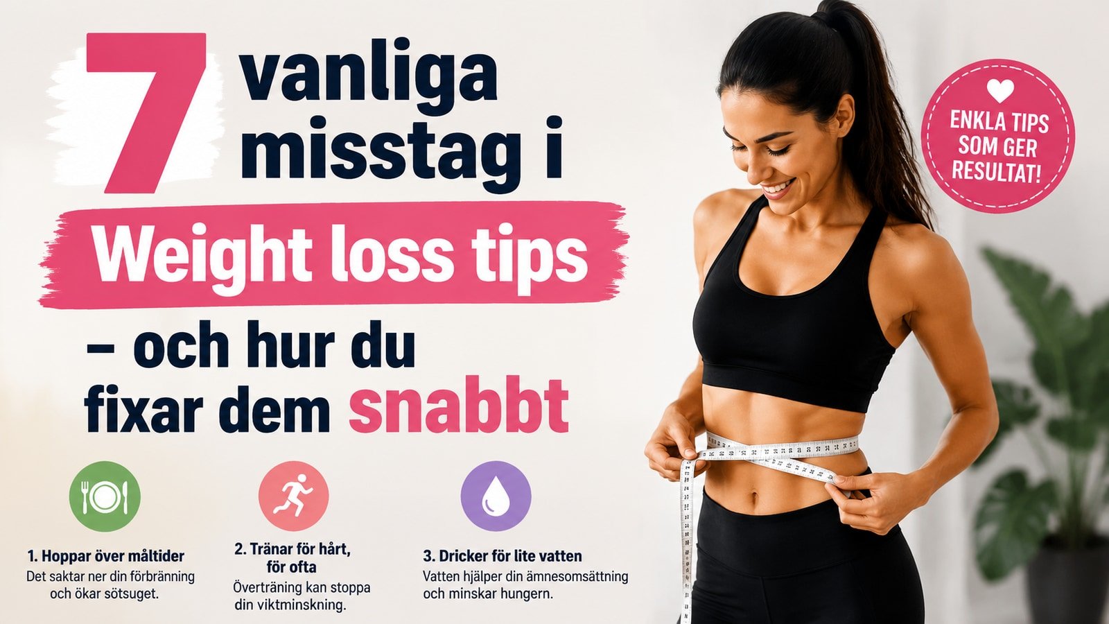 7 vanliga misstag i Weight loss tips - och hur du fixar dem snabbt